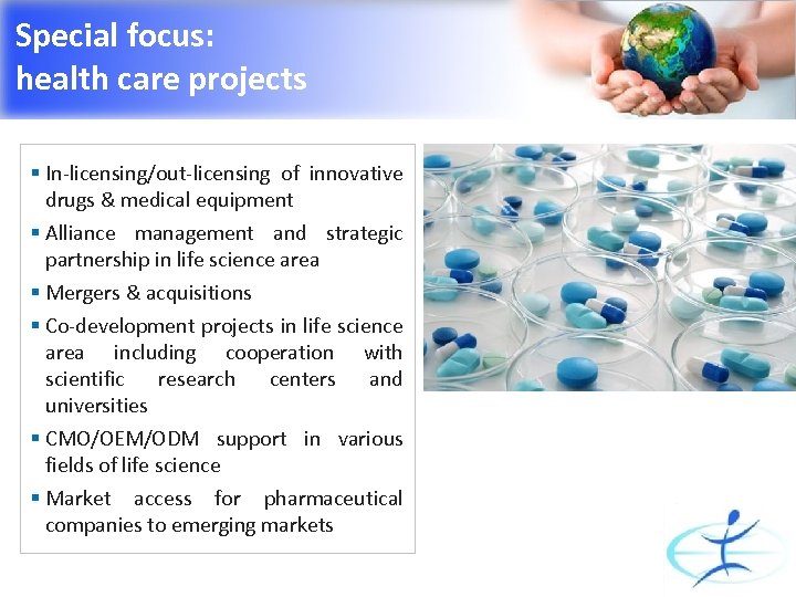 Special focus: health care projects § In-licensing/out-licensing of innovative drugs & medical equipment §