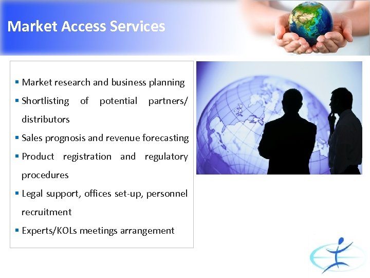 Market Access Services § Market research and business planning § Shortlisting of potential partners/