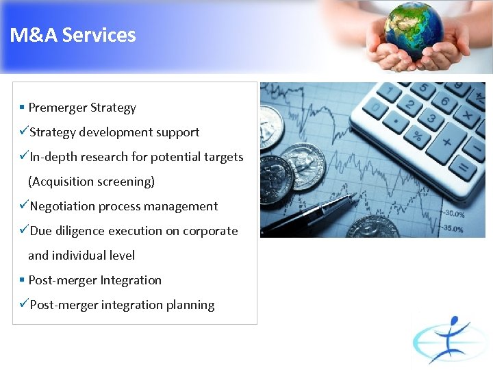 M&A Services § Premerger Strategy üStrategy development support üIn-depth research for potential targets (Acquisition