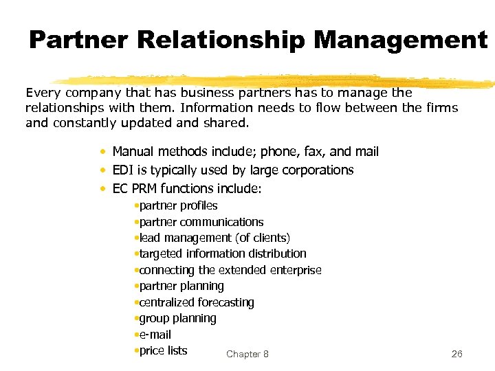 Partner Relationship Management Every company that has business partners has to manage the relationships