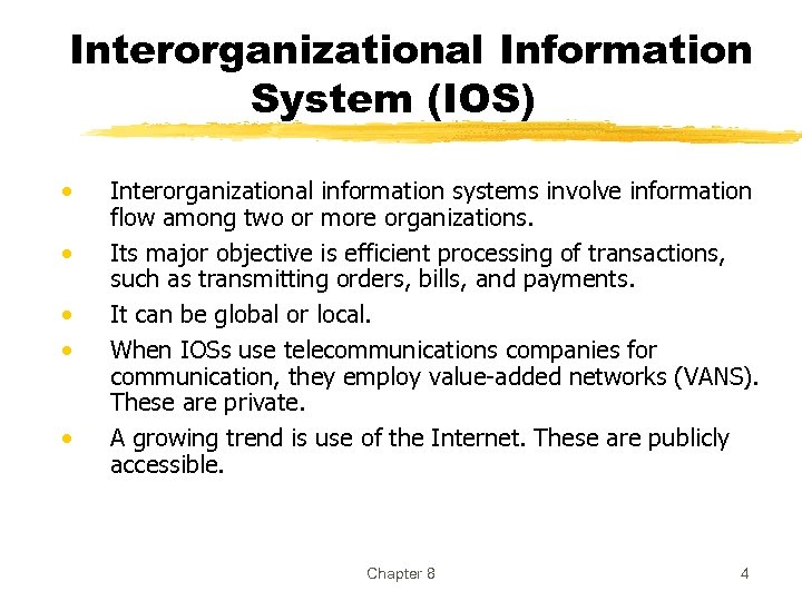 Interorganizational Information System (IOS) • • • Interorganizational information systems involve information flow among