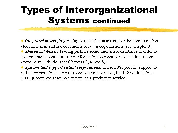 Types of Interorganizational Systems continued ● Integrated messaging. A single transmission system can be
