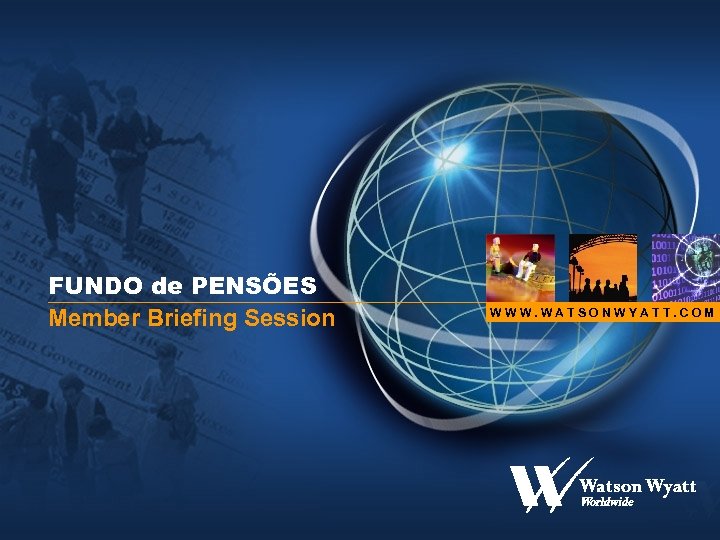 FUNDO de PENSÕES Member Briefing Session WWW. WATSONWYATT. COM 