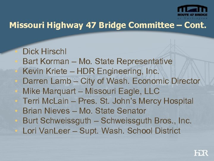 Missouri Highway 47 Bridge Committee – Cont. • • • Dick Hirschl Bart Korman