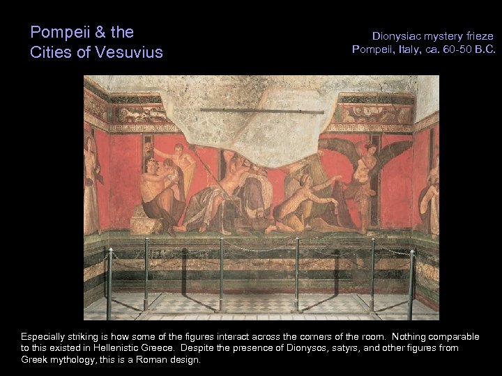 Pompeii & the Cities of Vesuvius Dionysiac mystery frieze Pompeii, Italy, ca. 60 -50