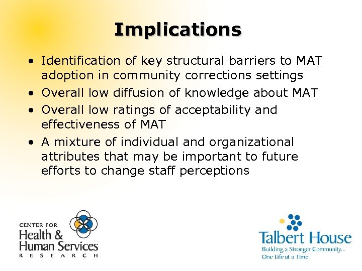 Implications • Identification of key structural barriers to MAT adoption in community corrections settings