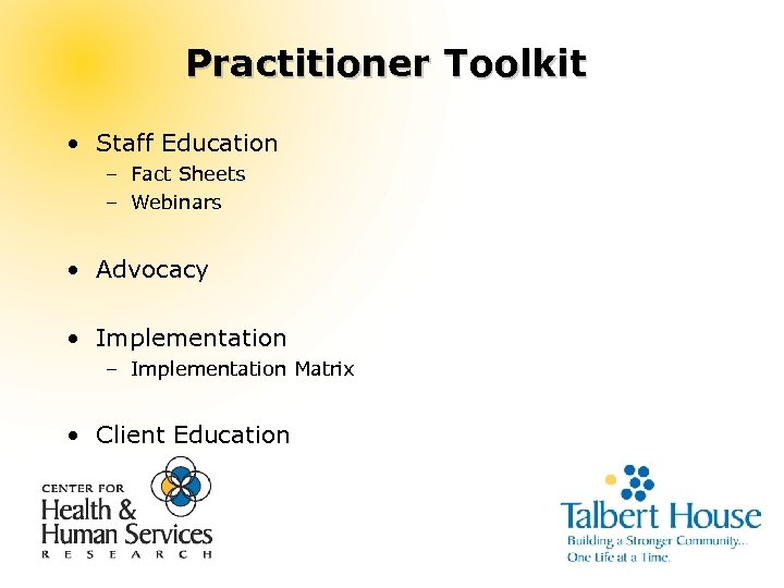 Practitioner Toolkit • Staff Education – Fact Sheets – Webinars • Advocacy • Implementation