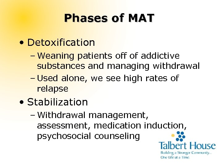 Phases of MAT • Detoxification – Weaning patients off of addictive substances and managing