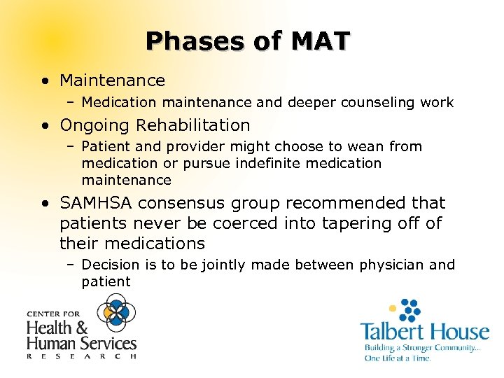 Phases of MAT • Maintenance – Medication maintenance and deeper counseling work • Ongoing
