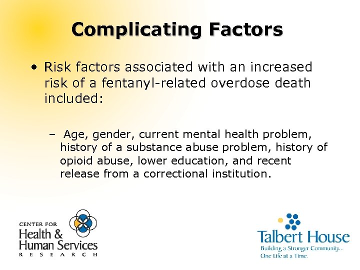 Complicating Factors • Risk factors associated with an increased risk of a fentanyl-related overdose