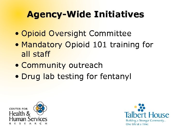 Agency-Wide Initiatives • Opioid Oversight Committee • Mandatory Opioid 101 training for all staff