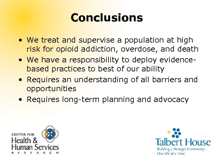 Conclusions • We treat and supervise a population at high risk for opioid addiction,