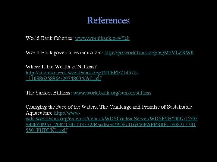 References World Bank fisheries: www. worldbank. org/fish World Bank governance indicators: http: //go. worldbank.