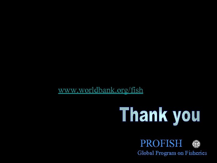 www. worldbank. org/fish PROFISH Global Program on Fisheries 