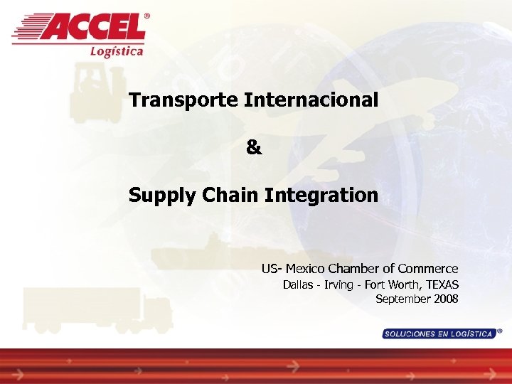 Transporte Internacional & Supply Chain Integration US- Mexico Chamber of Commerce Dallas - Irving