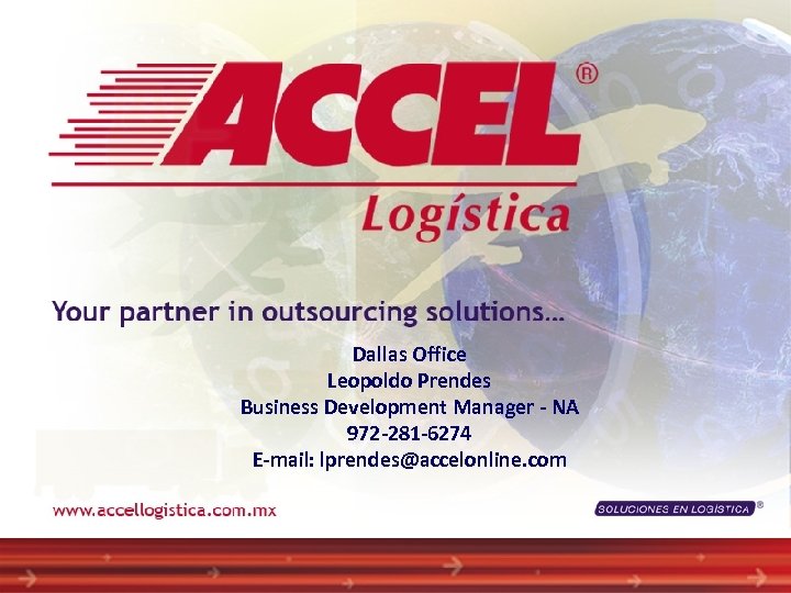 Dallas Office Leopoldo Prendes Business Development Manager - NA 972 -281 -6274 E-mail: lprendes@accelonline.
