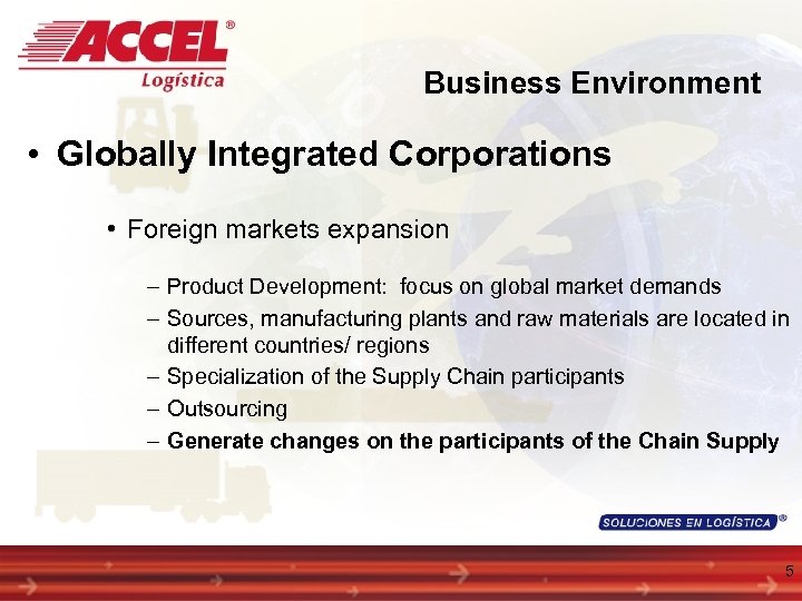 Business Environment • Globally Integrated Corporations • Foreign markets expansion – Product Development: focus