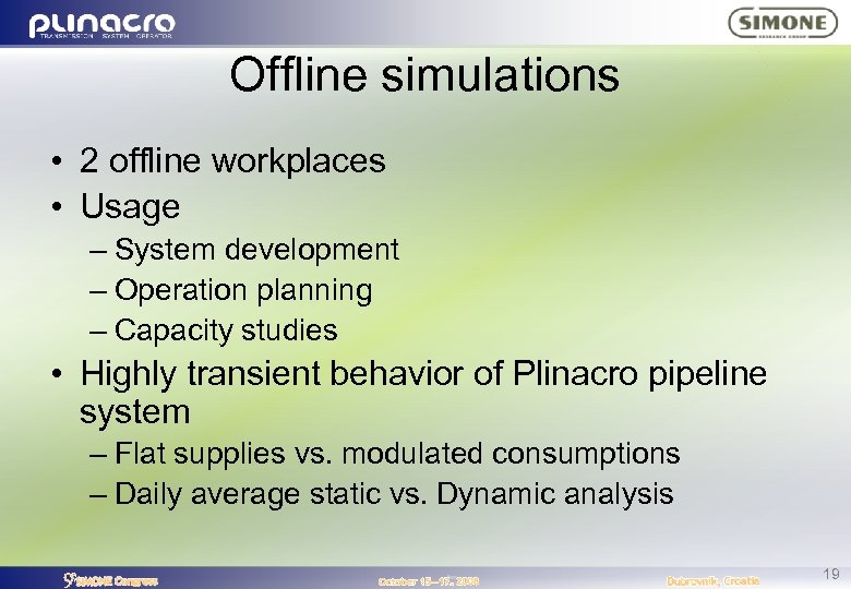 Offline simulations • 2 offline workplaces • Usage – System development – Operation planning