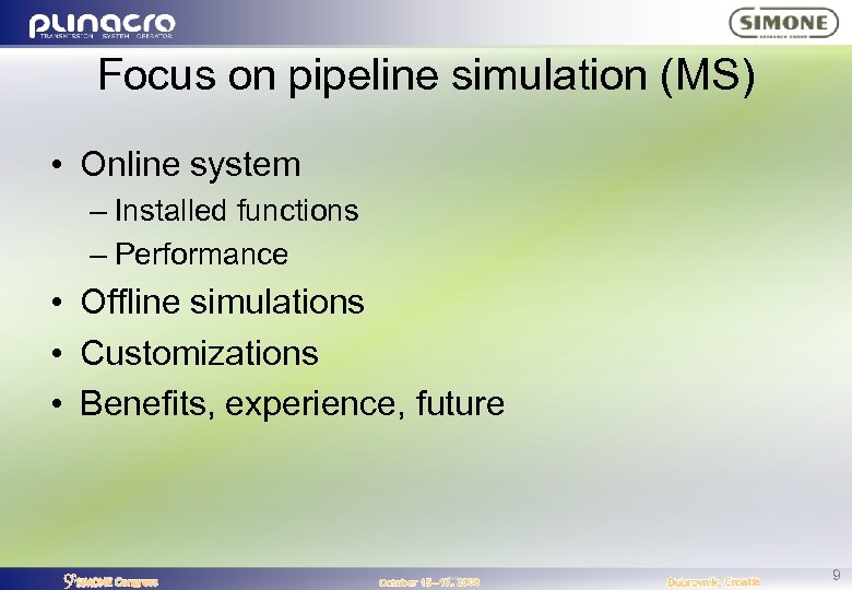 Focus on pipeline simulation (MS) • Online system – Installed functions – Performance •