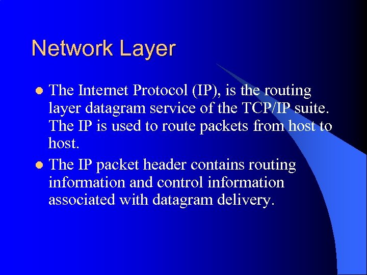 Network Layer The Internet Protocol (IP), is the routing layer datagram service of the