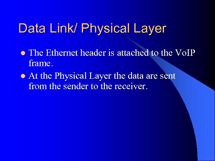 Data Link/ Physical Layer The Ethernet header is attached to the Vo. IP frame.