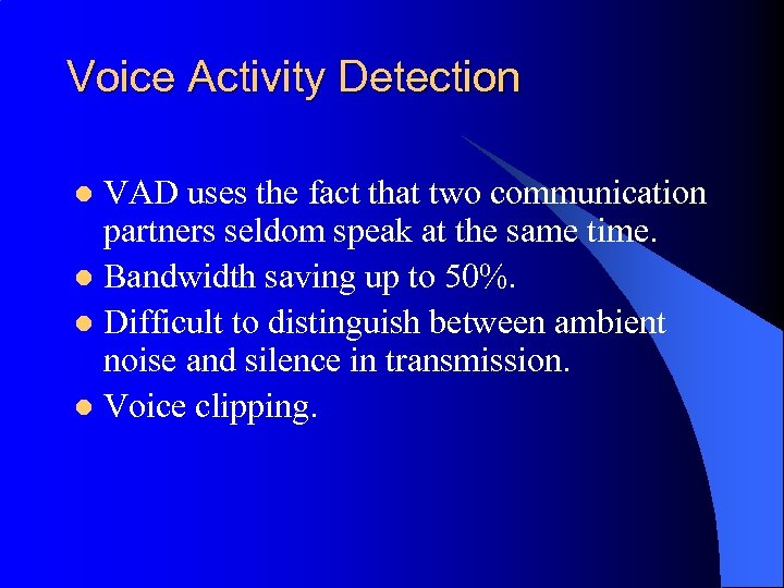 Voice Activity Detection VAD uses the fact that two communication partners seldom speak at