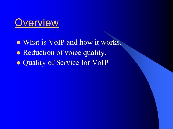 Overview What is Vo. IP and how it works. l Reduction of voice quality.