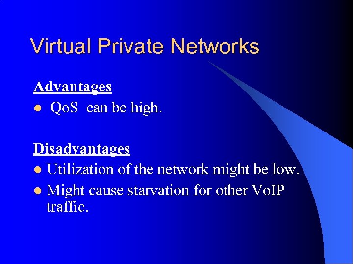 Virtual Private Networks Advantages l Qo. S can be high. Disadvantages l Utilization of
