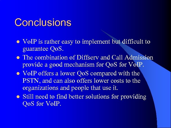Conclusions l l Vo. IP is rather easy to implement but difficult to guarantee