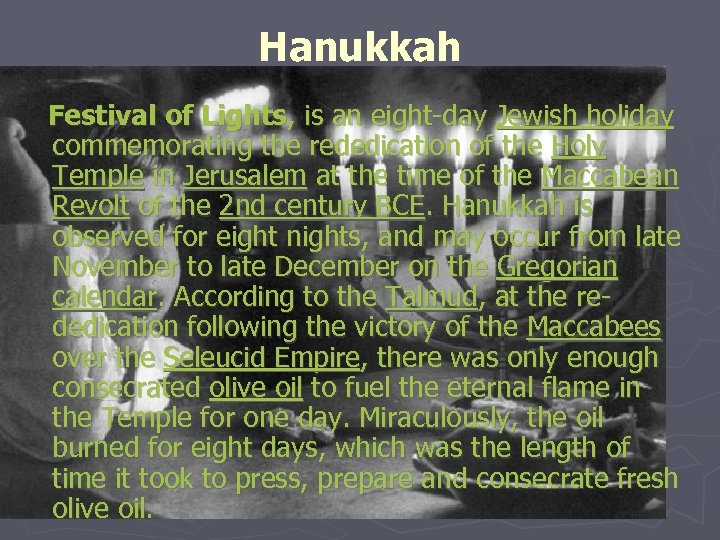 Hanukkah Festival of Lights, is an eight-day Jewish holiday commemorating the rededication of the