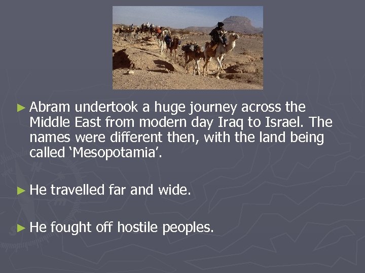 ► Abram undertook a huge journey across the Middle East from modern day Iraq