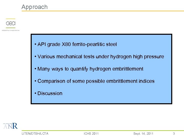 Approach • API grade X 80 ferrito-pearlitic steel • Various mechanical tests under hydrogen