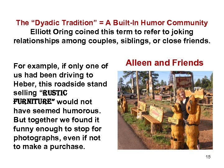 The “Dyadic Tradition” = A Built-In Humor Community Elliott Oring coined this term to