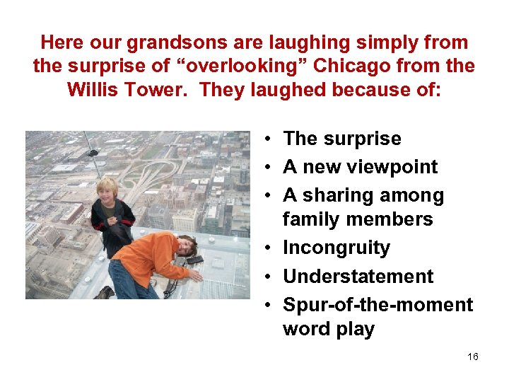 Here our grandsons are laughing simply from the surprise of “overlooking” Chicago from the