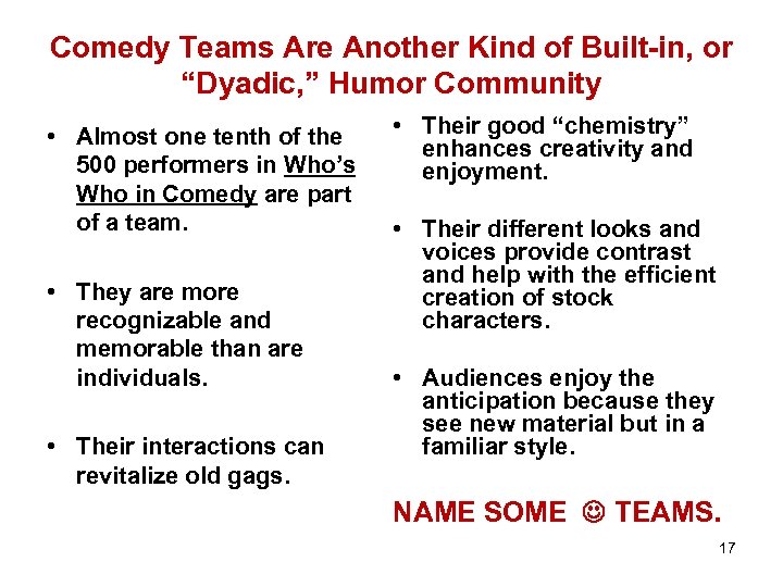Comedy Teams Are Another Kind of Built-in, or “Dyadic, ” Humor Community • Almost