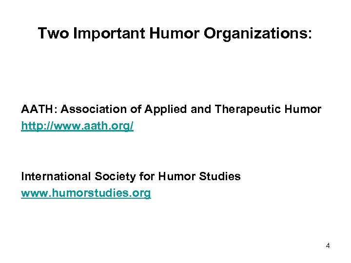 Two Important Humor Organizations: AATH: Association of Applied and Therapeutic Humor http: //www. aath.