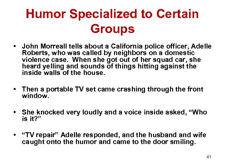 Humor Specialized to Certain Groups • John Morreall tells about a California police officer,