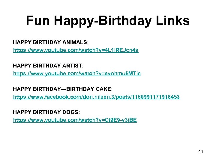 Fun Happy-Birthday Links HAPPY BIRTHDAY ANIMALS: https: //www. youtube. com/watch? v=4 L 1 i.