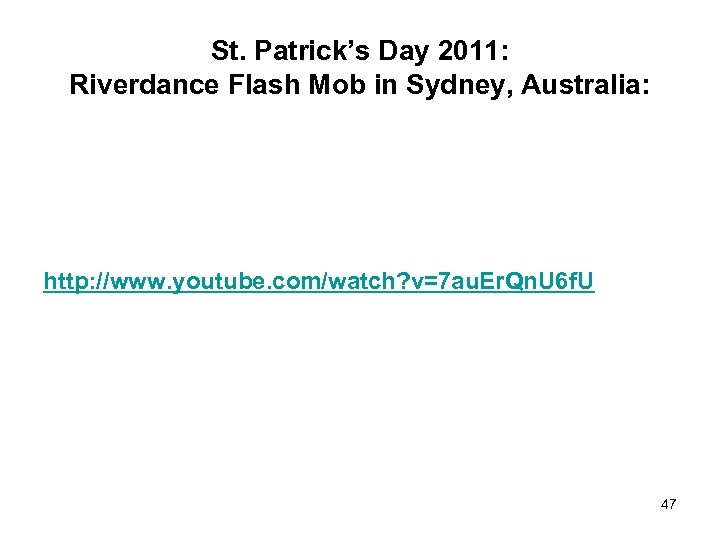 St. Patrick’s Day 2011: Riverdance Flash Mob in Sydney, Australia: http: //www. youtube. com/watch?