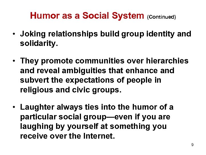 Humor as a Social System (Continued) • Joking relationships build group identity and solidarity.