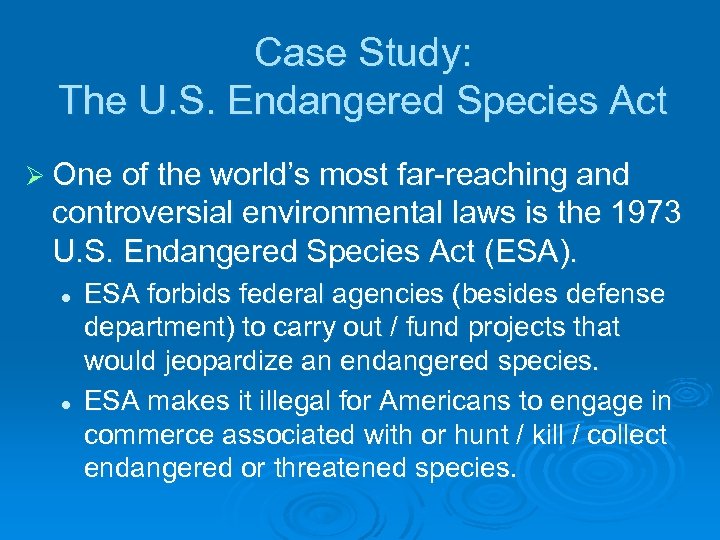 Case Study: The U. S. Endangered Species Act Ø One of the world’s most