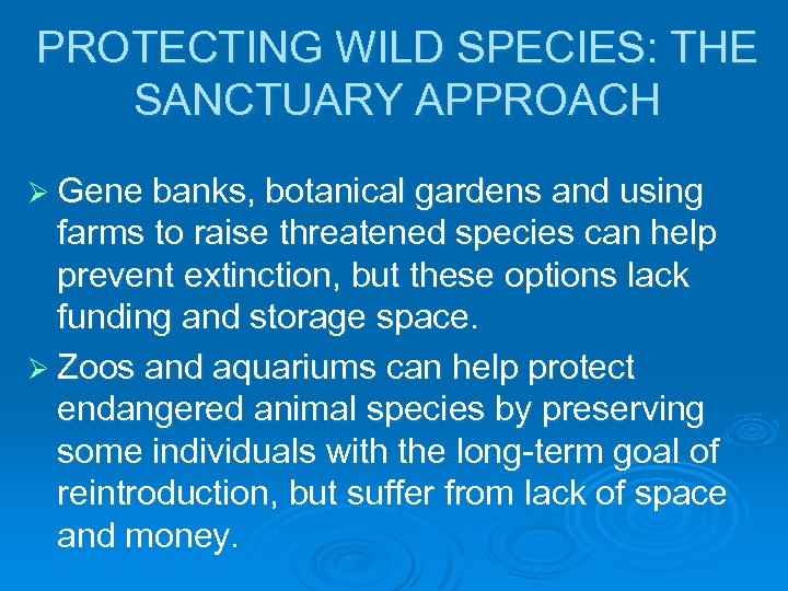 PROTECTING WILD SPECIES: THE SANCTUARY APPROACH Ø Gene banks, botanical gardens and using farms