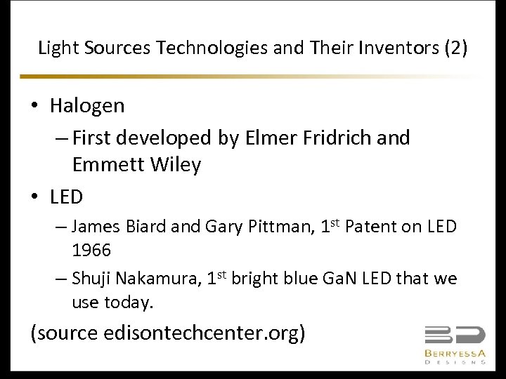 Light Sources Technologies and Their Inventors (2) • Halogen – First developed by Elmer