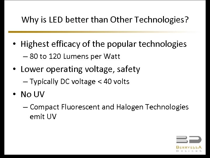 Why is LED better than Other Technologies? • Highest efficacy of the popular technologies