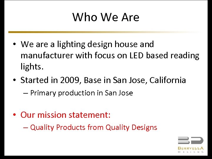 Who We Are • We are a lighting design house and manufacturer with focus