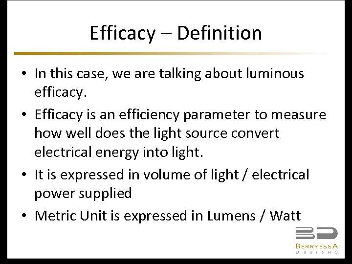 Efficacy – Definition • In this case, we are talking about luminous efficacy. •
