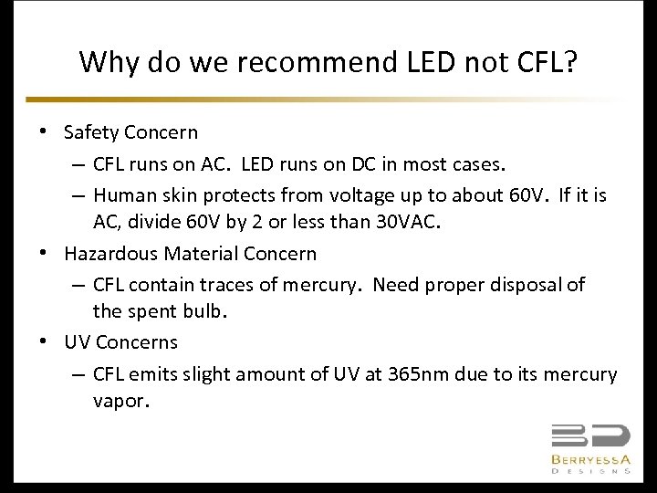 Why do we recommend LED not CFL? • Safety Concern – CFL runs on