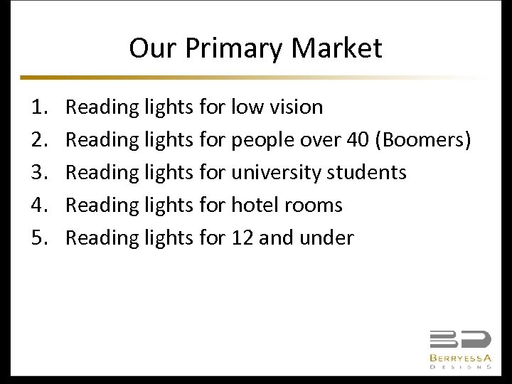 Our Primary Market 1. 2. 3. 4. 5. Reading lights for low vision Reading
