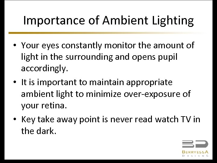 Importance of Ambient Lighting • Your eyes constantly monitor the amount of light in