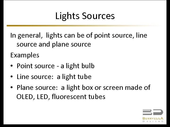 Lights Sources In general, lights can be of point source, line source and plane